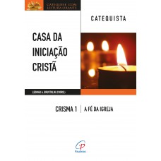 Casa da Iniciação Cristã: Crisma 1 - Catequista Casa da Iniciação Cristã: Crisma 1 - Catequista