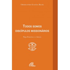 Todos somos discípulos missionários Todos somos discípulos missionários