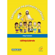 Catequese na primeira infância: Antigo Testamento - catequizando Catequese na primeira infância: Antigo Testamento - catequizando