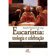 Eucaristia: teologia e celebração Eucaristia: teologia e celebração