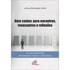 Onze contos para encontros, reencontros e reflexões Onze contos para encontros, reencontros e reflexões