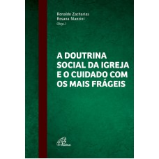 A doutrina social da Igreja e o cuidado com os mais frágeis A doutrina social da Igreja e o cuidado com os mais frágeis