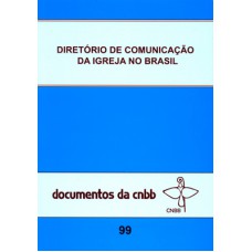 Diretório de comunicação da Igreja no Brasil - doc. 99 Diretório de comunicação da Igreja no Brasil - doc. 99