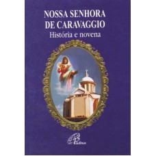 Nossa Senhora de Caravaggio - história e novena Nossa Senhora de Caravaggio - história e novena