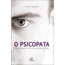 O psicopata: um camaleão na sociedade atual O psicopata: um camaleão na sociedade atual