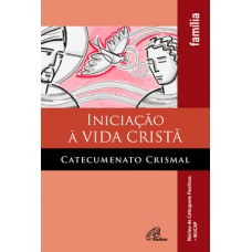 Iniciação à vida cristã - Catecumenato crismal - família Iniciação à vida cristã - Catecumenato crismal - família