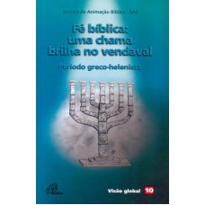 Fé bíblica: uma chama brilha no vendaval - Período greco-helenista Fé bíblica: uma chama brilha no vendaval - Período greco-helenista