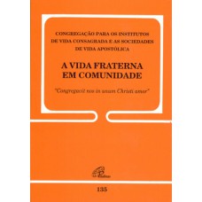 A vida fraterna em comunidade - 135 A vida fraterna em comunidade - 135