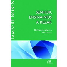 Senhor, ensina-nos a rezar Senhor, ensina-nos a rezar