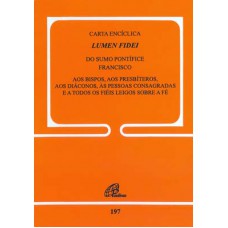 Carta encíclica Lumen Fidei do sumo pontífice Francisco - doc. 197 Carta encíclica Lumen Fidei do sumo pontífice Francisco - doc. 197