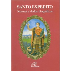 Santo Expedito - novena e dados biográficos Santo Expedito - novena e dados biográficos
