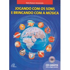 Jogando com os sons e brincando com a música - vol. I - Inclui CD Jogando com os sons e brincando com a música - vol. I - Inclui CD