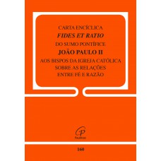 Carta Encíclica Fides Et Ratio - 160 Carta Encíclica Fides Et Ratio - 160