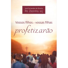 Vossos filhos e vossas filhas profetizarão Vossos filhos e vossas filhas profetizarão