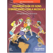 Jogando com os sons e brincando com a música - vol. II - Inclui CD Jogando com os sons e brincando com a música - vol. II - Inclui CD