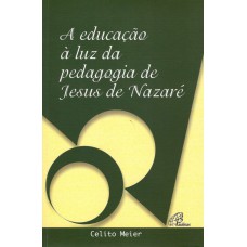A educação à luz da pedagogia de Jesus de Nazaré A educação à luz da pedagogia de Jesus de Nazaré