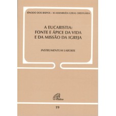 A Eucaristia - Fonte e ápice da vida e da missão da Igreja - Doc. 19 A Eucaristia - Fonte e ápice da vida e da missão da Igreja - Doc. 19