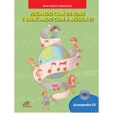Jogando com os sons e brincando com a música - vol. III - inclui CD Jogando com os sons e brincando com a música - vol. III - inclui CD