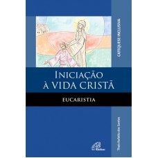 Iniciação à vida cristã: Eucaristia - catequese inclusiva Iniciação à vida cristã: Eucaristia - catequese inclusiva