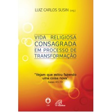 Vida religiosa consagrada em processo de transformação Vida religiosa consagrada em processo de transformação