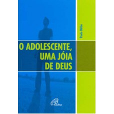 O adolescente, uma jóia de Deus O adolescente, uma jóia de Deus