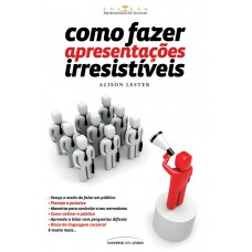 Como fazer apresentações irresistíveis Como fazer apresentações irresistíveis