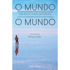 O Mundo que Nos Faz, a Nós que Fazemos o Mundo O Mundo que Nos Faz, a Nós que Fazemos o Mundo