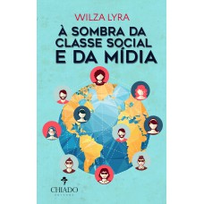 À Sombra da Classe Social e da Mídia À Sombra da Classe Social e da Mídia