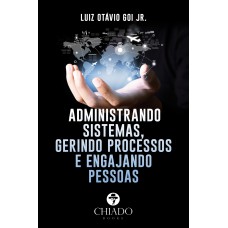 Administrando sistemas, gerindo processos e engajando pessoas Administrando sistemas, gerindo processos e engajando pessoas