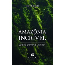 Amazônia Incrível - Lendas, Contos e Mistérios Amazônia Incrível - Lendas, Contos e Mistérios