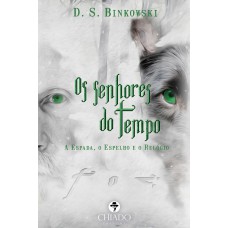 Os Senhores do Tempo - A Espada, o Espelho e o Relógio Os Senhores do Tempo - A Espada, o Espelho e o Relógio