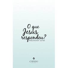O que Jesus respondeu? O que Jesus respondeu?