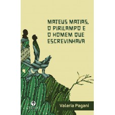 Mateus Matias, o pirilampo e o homem que escrevinhava Mateus Matias, o pirilampo e o homem que escrevinhava