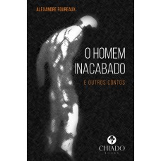 O homem inacabado (e outros contos) O homem inacabado (e outros contos)