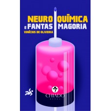 Neuroquímica e Fantasmagoria Neuroquímica e Fantasmagoria
