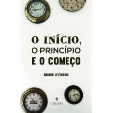 O Início, o Princípio e o Começo O Início, o Princípio e o Começo
