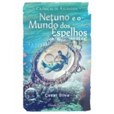 Crônicas de Atlântida – Netuno e o Mundo dos Espelhos Crônicas de Atlântida – Netuno e o Mundo dos Espelhos