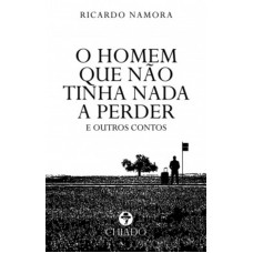 O homem que não tinha nada a perder e outros contos O homem que não tinha nada a perder e outros contos