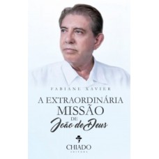 A Extraordinária Missão de João de Deus A Extraordinária Missão de João de Deus