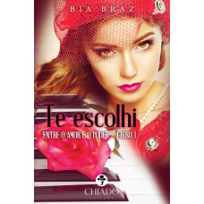 Te escolhi: Entre o Amor e o Poder - Vol. I Te escolhi: Entre o Amor e o Poder - Vol. I