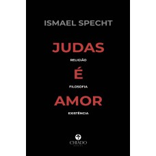 Judas é Amor – Religião, Filosofia, Existência Judas é Amor – Religião, Filosofia, Existência