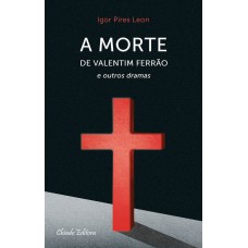 A Morte de Valentim Ferrão e outros dramas A Morte de Valentim Ferrão e outros dramas