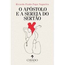 O apóstolo e a sereia do sertão O apóstolo e a sereia do sertão