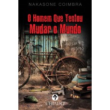 O Homem que Tentou Mudar o Mundo O Homem que Tentou Mudar o Mundo