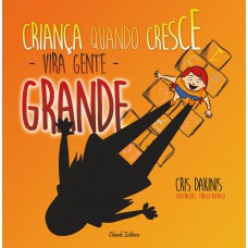 Criança quando Cresce Vira Gente Grande Criança quando Cresce Vira Gente Grande