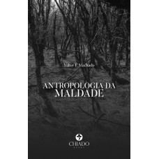 Antropologia da Maldade Antropologia da Maldade