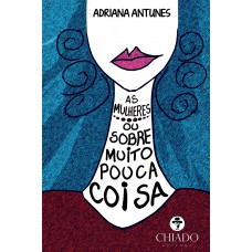 As Mulheres - ou sobre muito pouco coisa As Mulheres - ou sobre muito pouco coisa