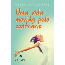 UMA VIDA MOVIDA PELO CONTRÁRIO UMA VIDA MOVIDA PELO CONTRÁRIO