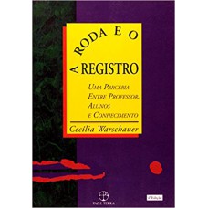 A roda e o registro: uma parceria entre professor, alunos e conhecimento A roda e o registro: uma parceria entre professor, alunos e conhecimento