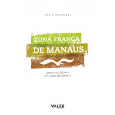 Zona franca de manaus: ame-a ou deixe-a em nome da floresta